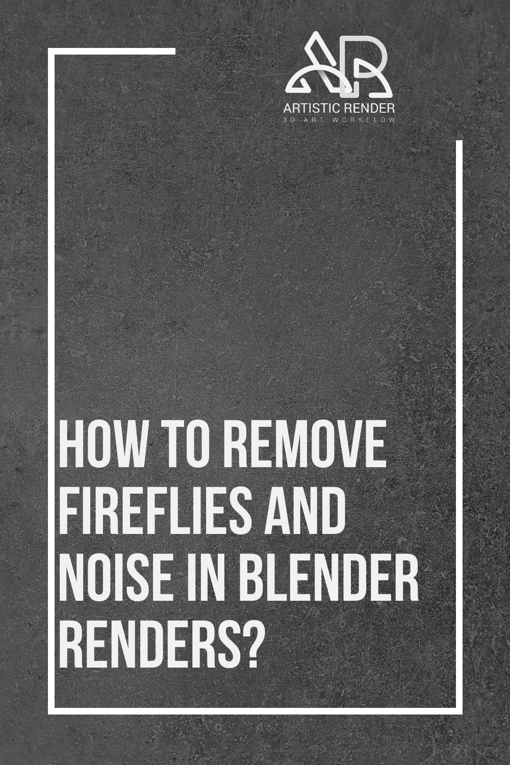 how-to-remove-fireflies-and-noise-in-blender-renders-artisticrender